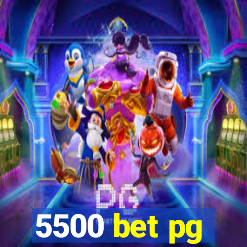 5500 bet pg